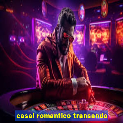 casal romantico transando